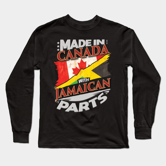 Made In Canada With Jamaican Parts - Gift for Jamaican From Jamaica Long Sleeve T-Shirt by Country Flags